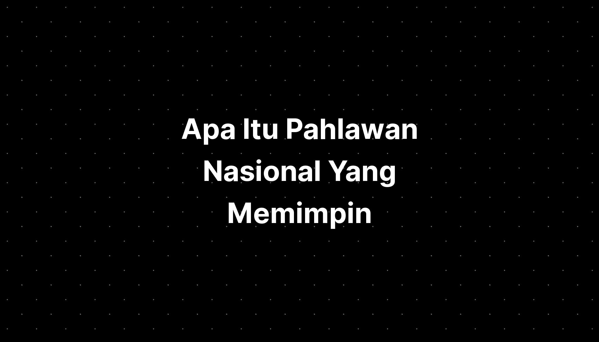 Apa Itu Pahlawan Nasional Yang Memimpin - IMAGESEE